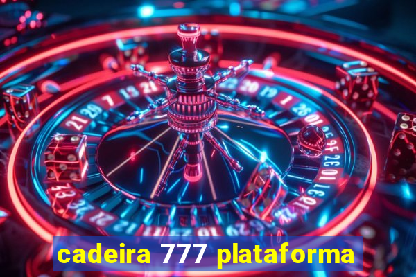 cadeira 777 plataforma